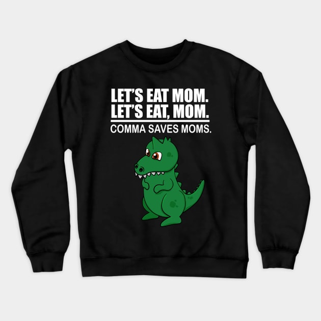 Let's Eat Mom Comma Saves Moms Funny Punctuation English Grammar Crewneck Sweatshirt by Merchweaver